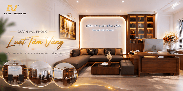 Anviethouse thiết kế thi công nội thất văn phòng Luật Tâm Vàng