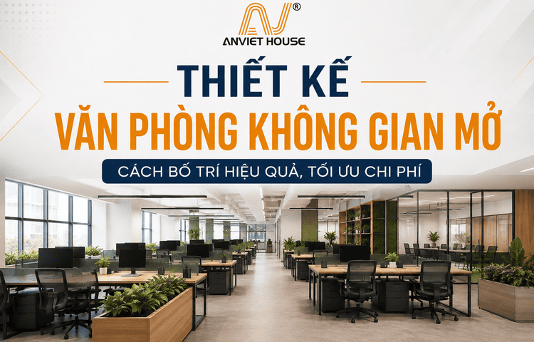 Anviethouse thiết kế văn phòng không gian mở khoa học và chuyên nghiệp