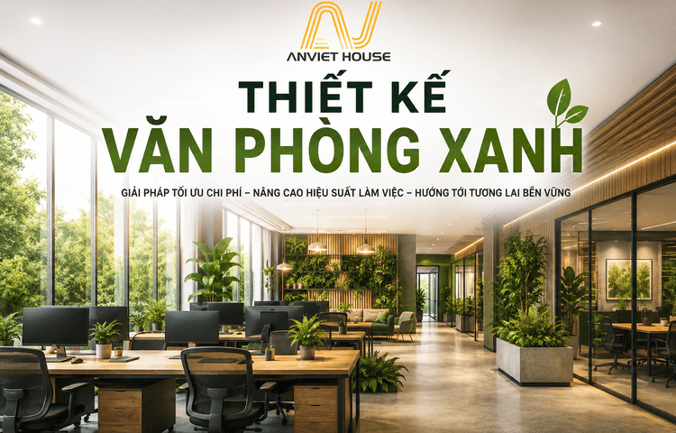 Anviethouse thiết kế thi công văn phòng xanh chuyên nghiệp