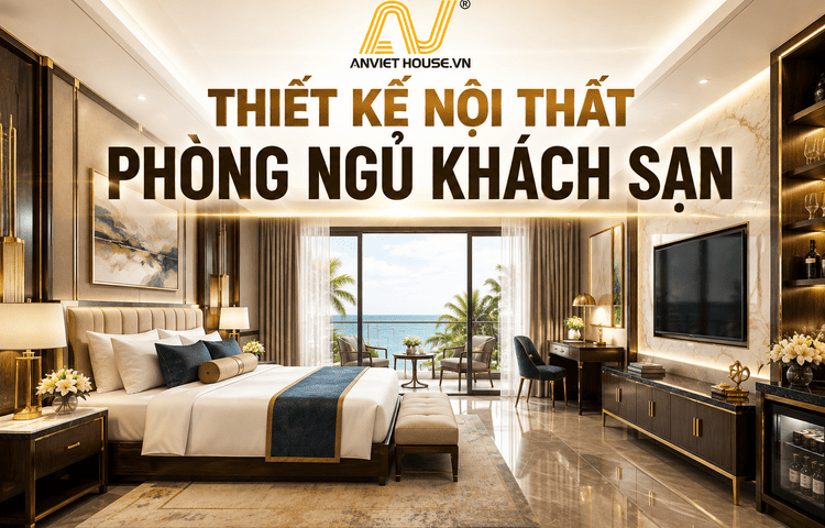Anviethouse thiết kế thi công nội thất phòng ngủ khách sạn trách nhiệm, tận tâm