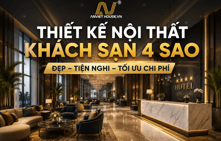 Anviethouse thiết kế thi công nội thất khách sạn 4 sao chuyên nghiệp, tận tâm