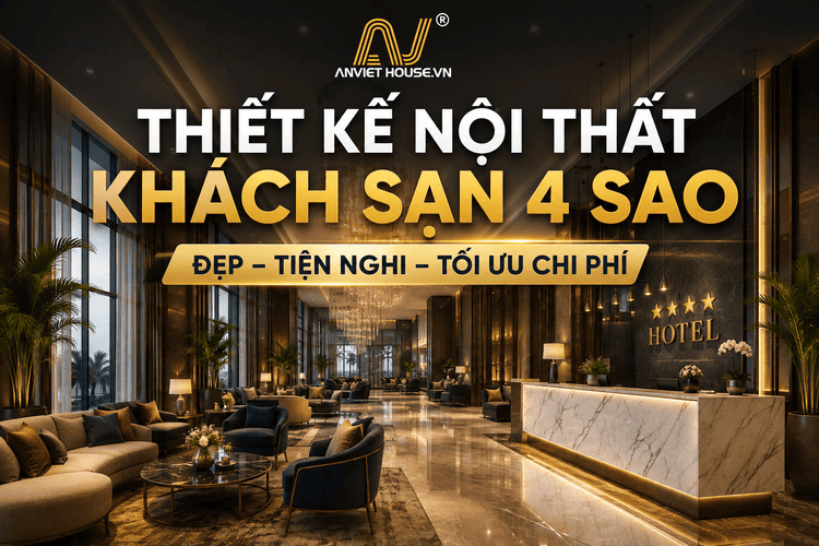 Anviethouse thiết kế thi công nội thất khách sạn 4 sao chuyên nghiệp, tận tâm
