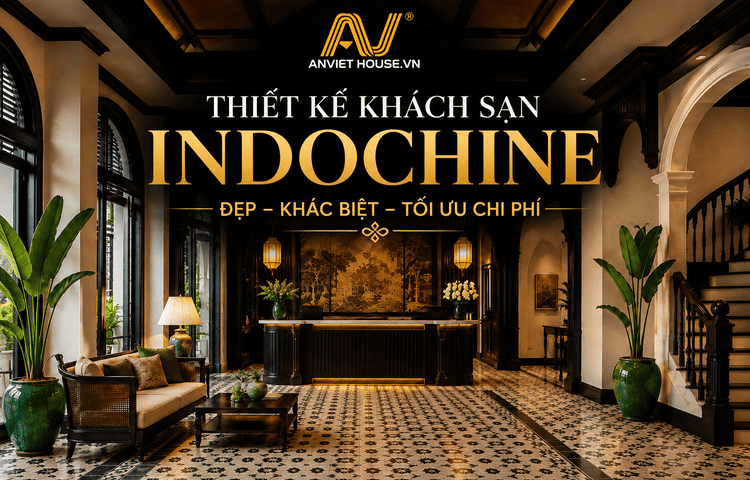 Anviethouse thiết kế thi công nội thất khách sạn phong cách indochine