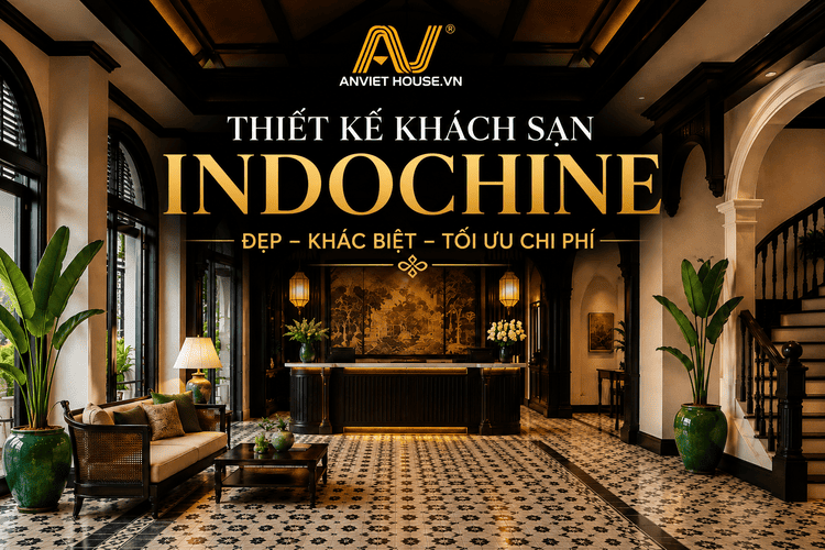 Anviethouse thiết kế thi công nội thất khách sạn phong cách indochine