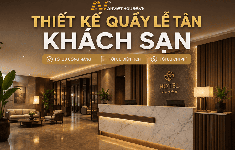 Thiết kế quầy lễ tân khách sạn chuyên nghiệp tối ưu công năng